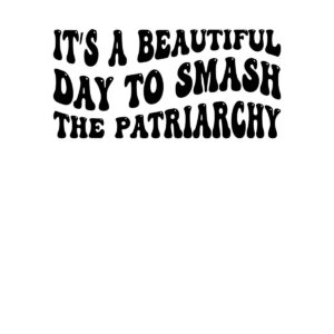 beautiful-day-to-smash-the-patriarchy beautiful-day-to-smash-the-patriarchy